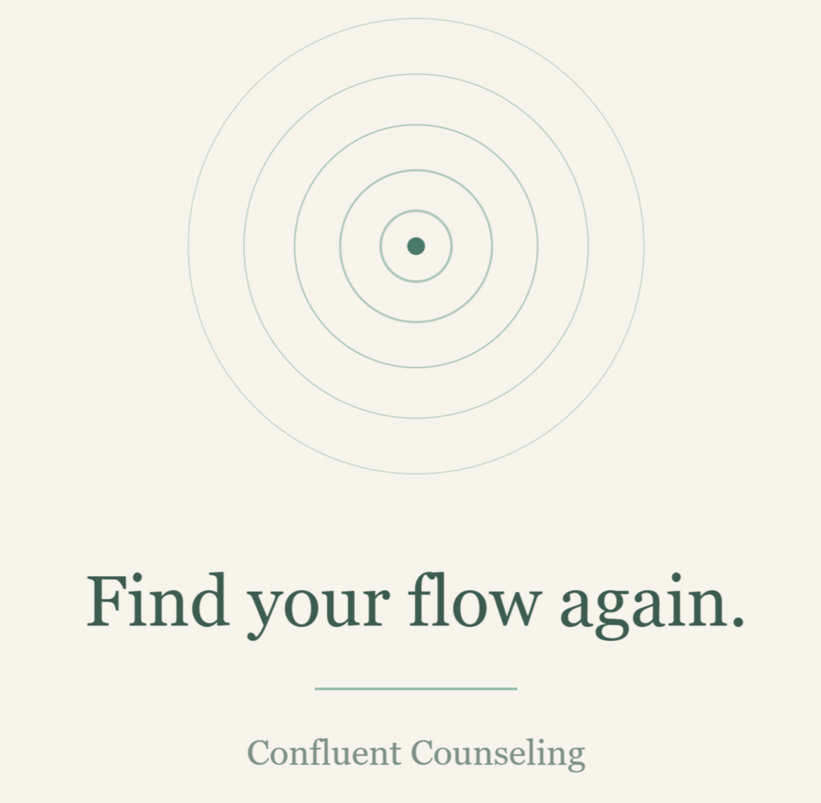 Minimalist design with concentric circles radiating from a point and the text 'Find your flow again. Confluent Counseling' below.
