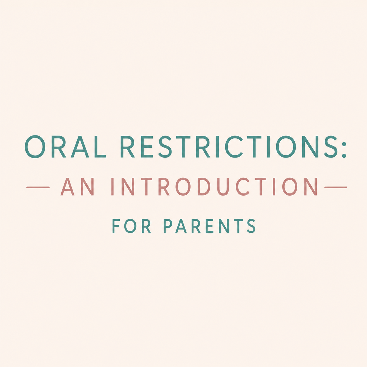 Oral Restrictions: An Introduction for Parents