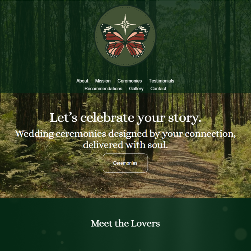 A website homepage for a wedding ceremony service with a nature background of a forest path. It has a logo at the top featuring a butterfly and a star, and menu options including About, Mission, Ceremonies, Testimonials, Recommendations, Gallery, and Contact. The main text reads, "Let’s celebrate your story. Wedding ceremonies designed by your connection, delivered with soul." There is a button labeled "Ceremonies" and a section inviting to meet the lovers.