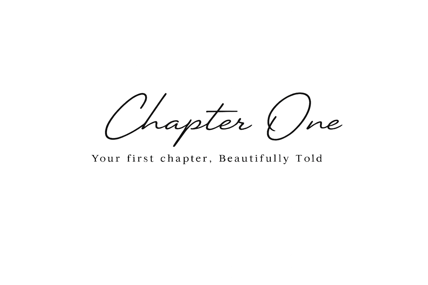 Chapter One, Your first chapter, Beutifully told