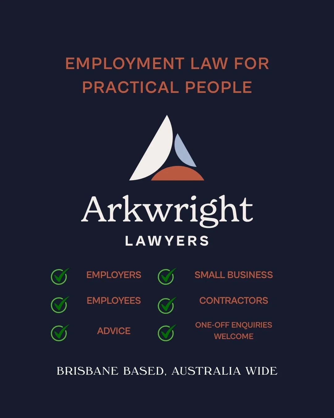 What can we help with and how can you contact us? We are Arkwright Lawyers - employment law for practical people. We help:
* employers
* small business
* employees
* contractors
* advice
* one-off enquiries welcome

Based in Brisbane, Queensland, and