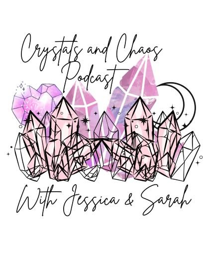 Design featuring pink and purple crystals, a heart, and crescent moon with text 'Crystals and Chaos Podcast with Jessica & Sarah'