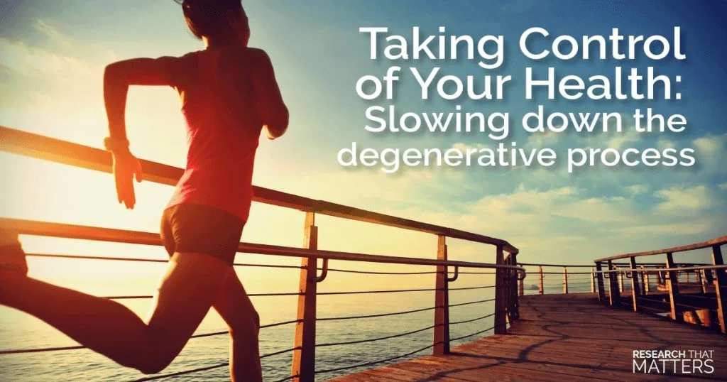 Take Control - Slow Down and Reverse the Degeneration Process