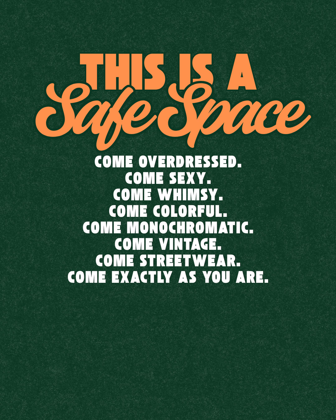 A green textured background with colorful typography that invites people to dress up and come as they are, using words like over dressed, sexy, whimsy, colorful, monochromatic, vintage, streetwear.