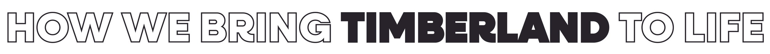 Text that reads, "How We Bring Timberland to Life" in bold, uppercase letters with the word "Timberland" in solid black, while the rest of the text is outlined.