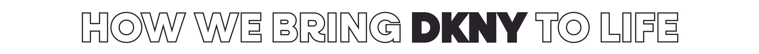 Text saying "How We Bring DKNY to Life" in black and white