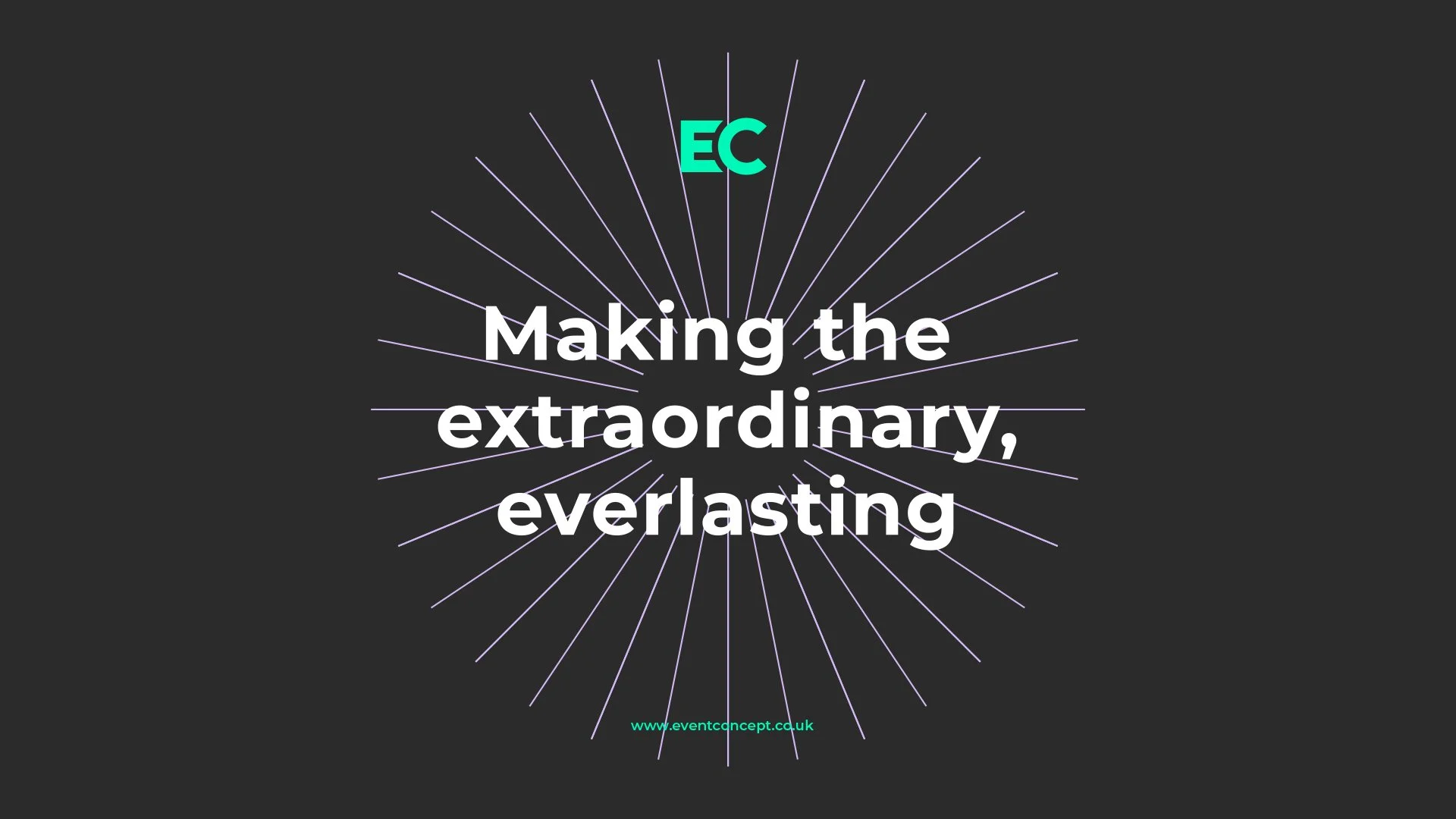 Graphic with radiating lines and the text 'Making the extraordinary, everlasting' and the website URL 'www.eventconcept.co.uk'.