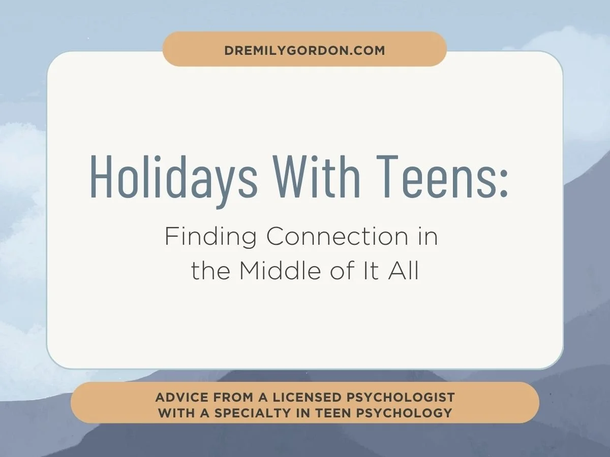 Holidays With Teens: Finding Connection in the Middle of It All