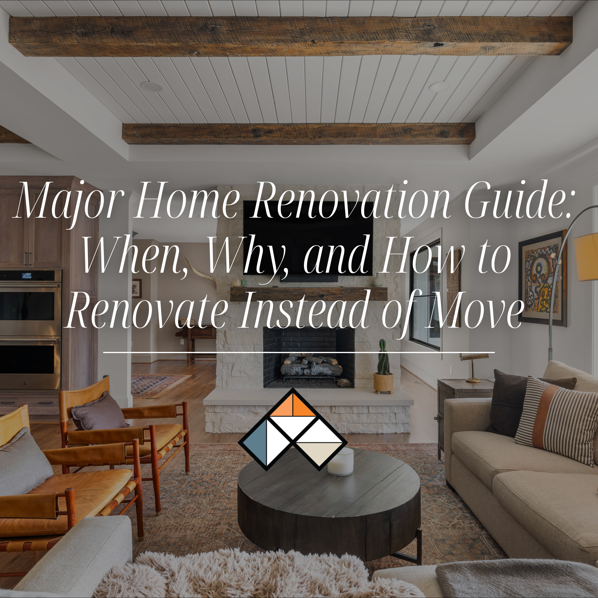 Major Home Renovation Guide: When, Why, and How to Renovate Instead of Move