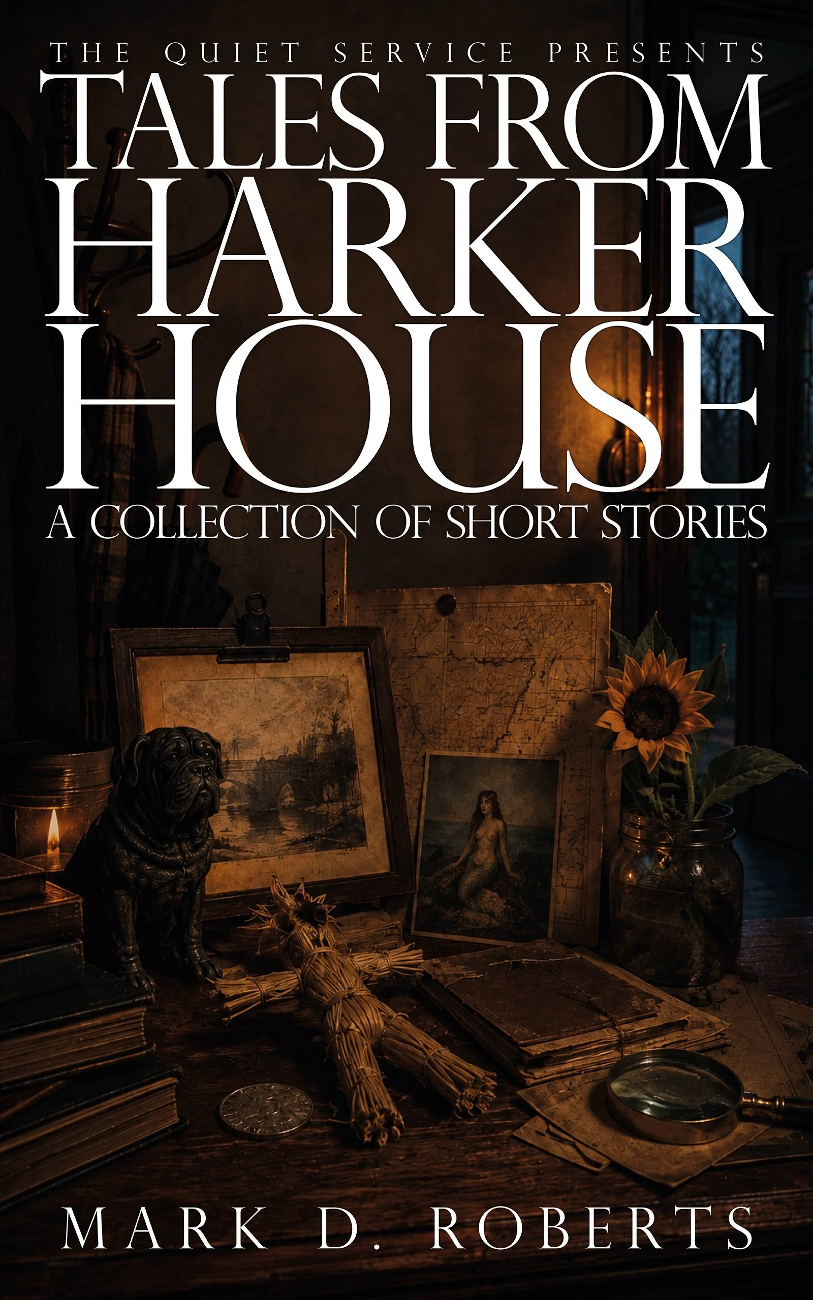 Cover of Tales from Harker House by Mark D. Roberts: a candlelit desk crowded with old maps, books, pictures, a dog figurine, straw figures, a sunflower and a magnifying glass.