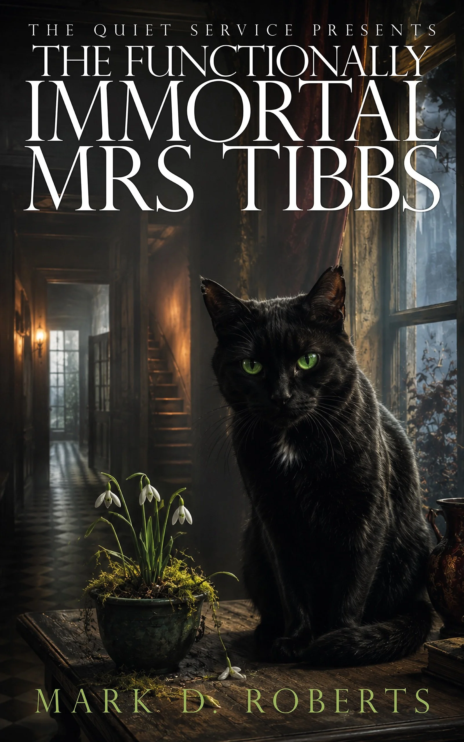 Cover of The Functionally Immortal Mrs Tibbs by Mark D. Roberts: a black cat with vivid green eyes sits beside a pot of snowdrops in the shadowy hallway of an old house.