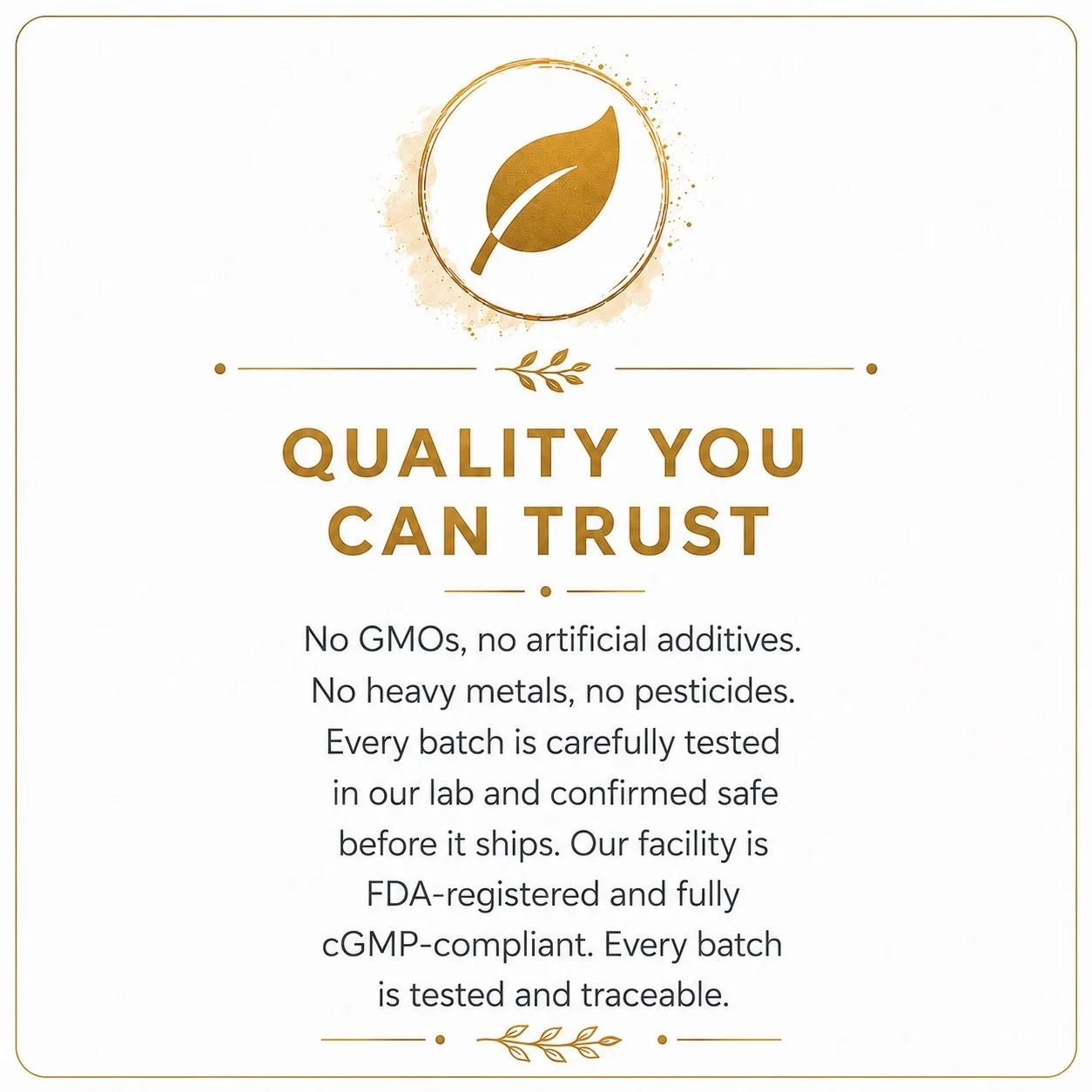 A label with a golden leaf icon at the top, the words "Quality You Can Trust" in bold, and text emphasizing that the product contains no GMOs, artificial additives, heavy metals, or pesticides. It also states that every batch is tested, safe, FDA-registered, and cGMP-compliant.