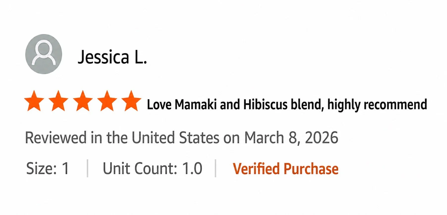 Customer review for a product, showing five orange stars, customer name Jessica L., review mentions being highly recommended for love Mamaki and Hibiscus blend, review date March 8, 2026, size 1, unit count 1, with a verified purchase badge.