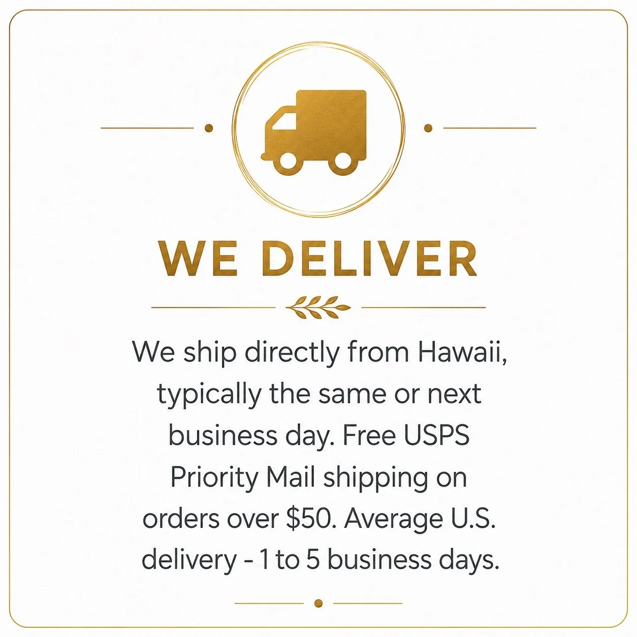 A promotional flyer with a gold delivery truck icon at the top and the main message 'WE DELIVER' in bold gold letters. The flyer states they ship directly from Hawaii, offer free USPS Priority Mail on orders over $50, and have an average delivery time of 1 to 5 business days.