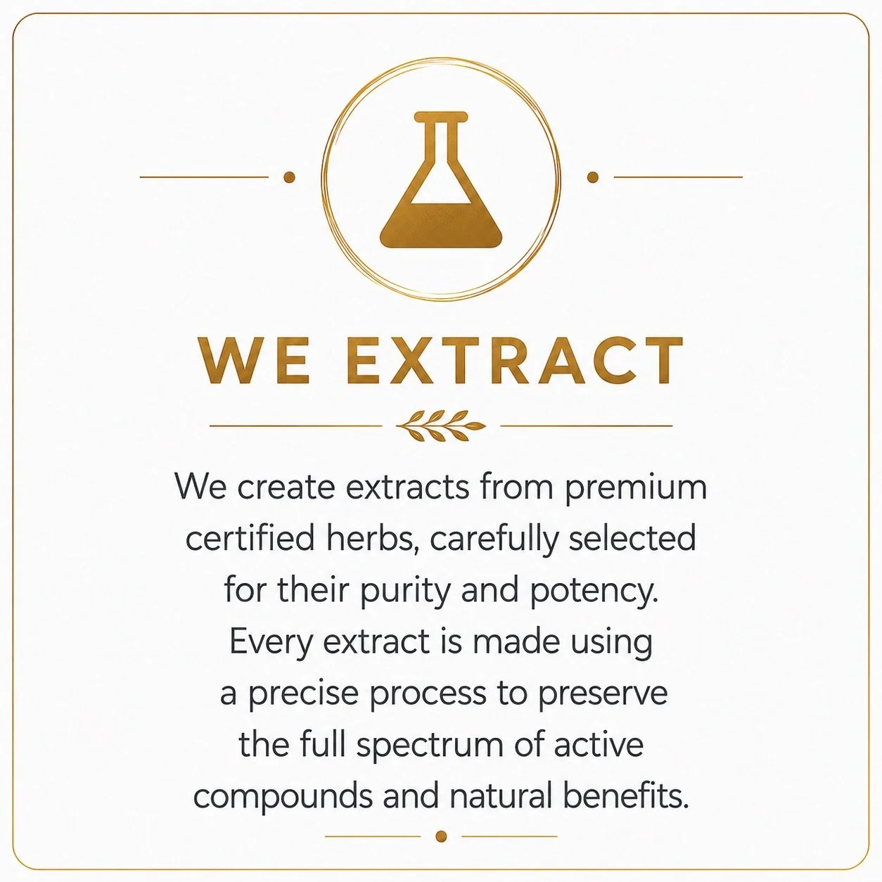 Image of a promotional sign with a golden laboratory flask icon at the top, and the text 'WE EXTRACT' in bold, followed by a paragraph describing the process of creating herbal extracts from certified herbs for their purity and potency, emphasizing a precise process to preserve active compounds and natural benefits.
