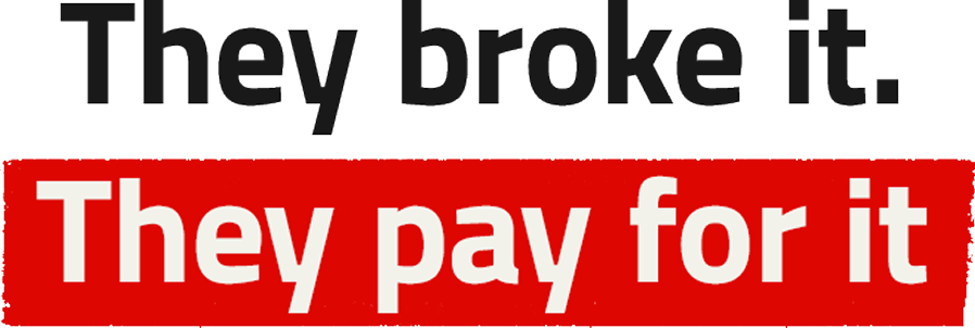 A graphic that reads 'They broke it, they pay for it' - the bottom line has a red highlight over it