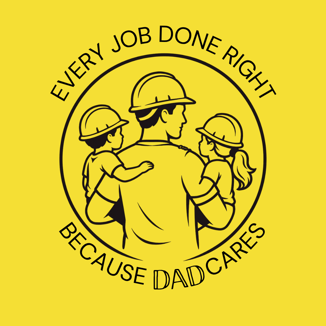 Illustration of a father with two children, all wearing construction helmets, with the text "Every job done right because Dad cares" surrounding them.