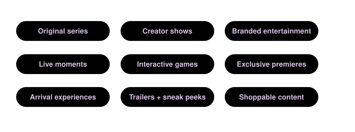 Text outlining features of a media platform, including original series, creator shows, branded entertainment, live moments, interactive games, exclusive premieres, arrival experiences, trailers and sneak peeks, and shoppable content.