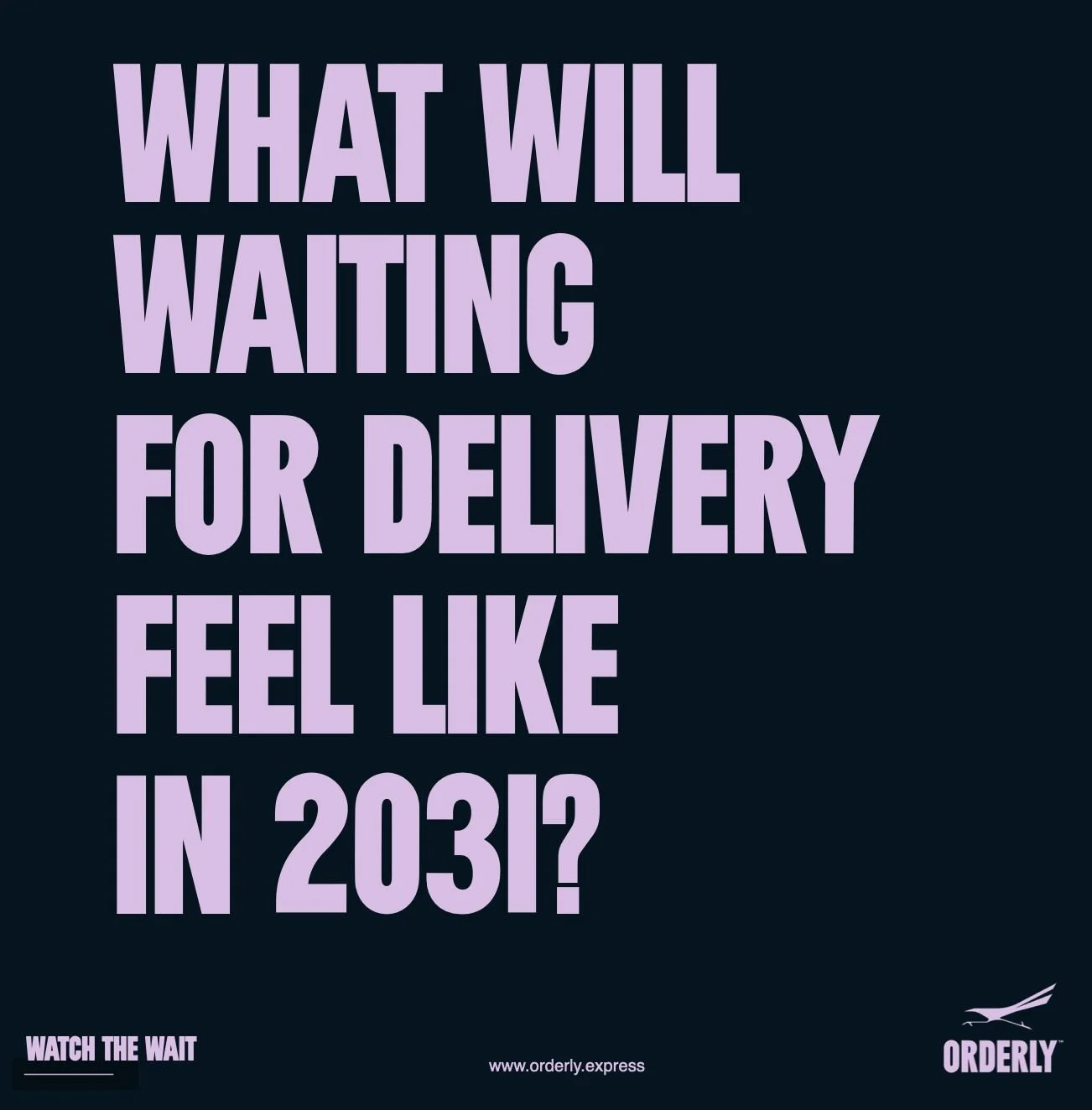 Promotional poster with large purple text that reads, 'What will waiting for delivery feel like in 203?'. Smaller text at the bottom left says, 'Watch the wait', and the bottom right shows the Orderly logo with a stylized bird and the website 'www.orderly.express'.