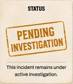 A sign displaying a status of pending investigation for an ongoing incident.