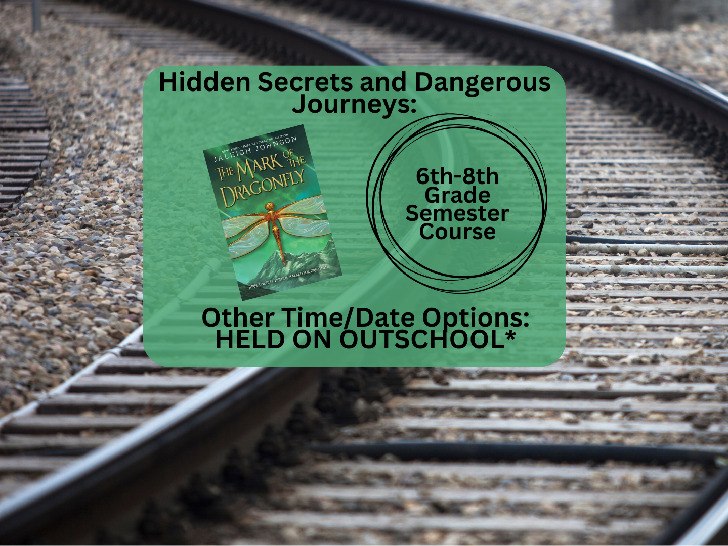 Announcement for a 6th-8th grade semester course titled 'Hidden Secrets and Dangerous Journeys' based on the book 'The Mark of the Dragonfly' by Jaleigh Johnson. The background shows a railway track.