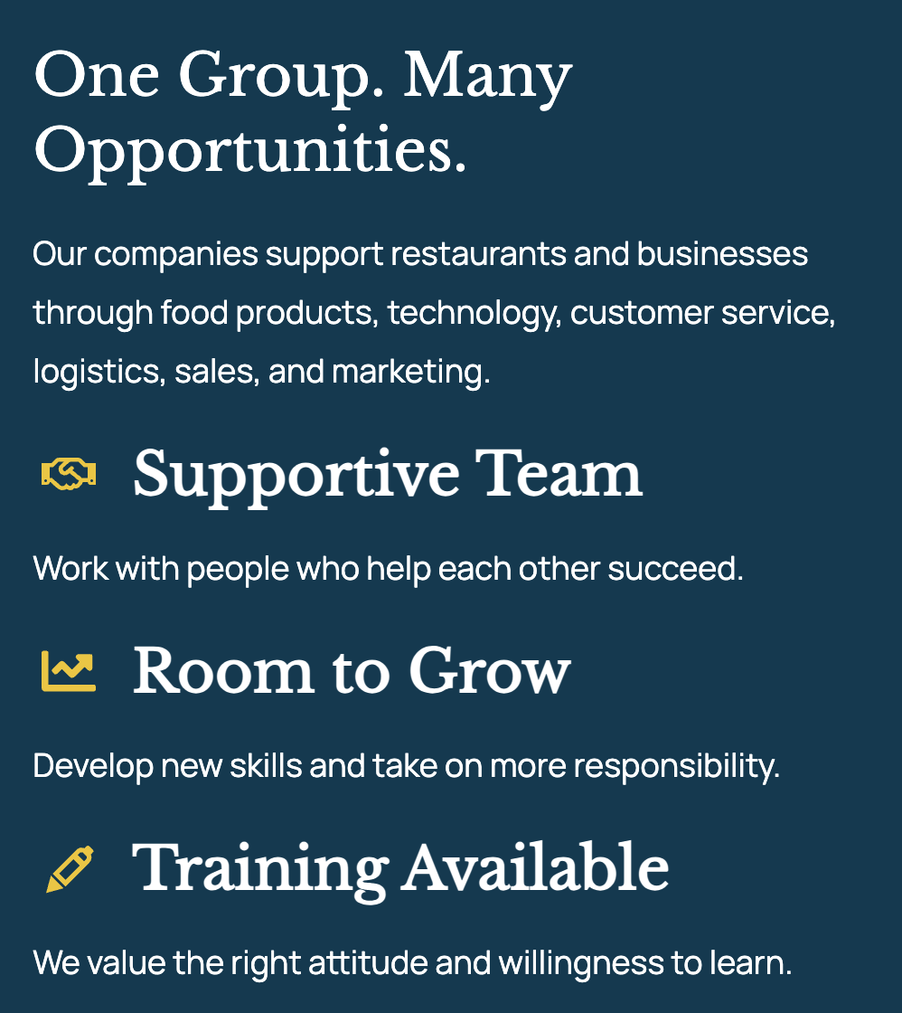 Text on a blue background promoting a company's values and team support. It reads: "One Group. Many Opportunities. Our companies support restaurants and businesses through food products, technology, customer service, logistics, sales, and marketing. Supportive Team: Work with people who help each other succeed. Room to Grow: Develop new skills and take on more responsibility. Training Available: We value the right attitude and willingness to learn."
