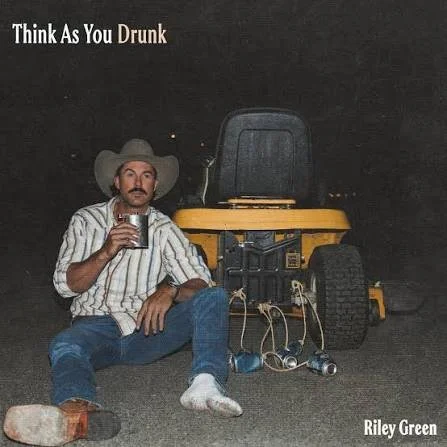 Think As You Drunk <br> Riley Green