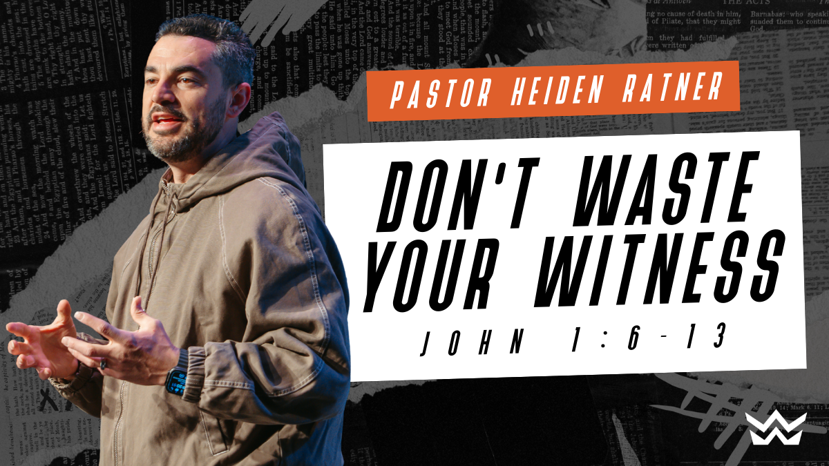 Don’t Waste Your Witness