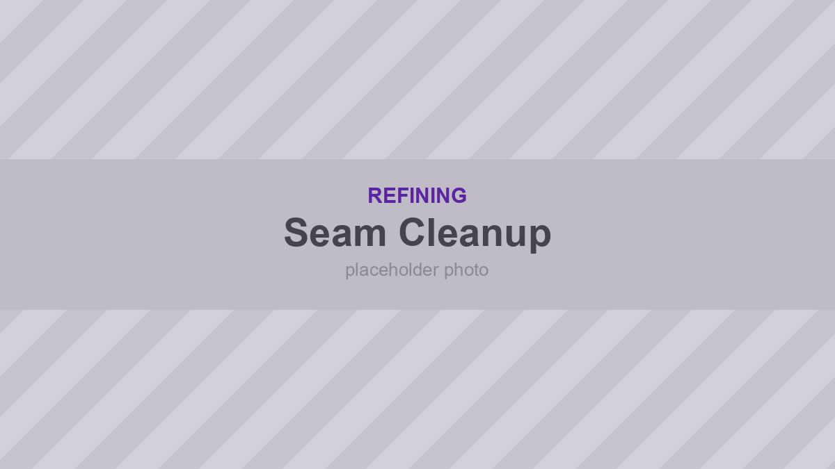 Cleaning Up Seams