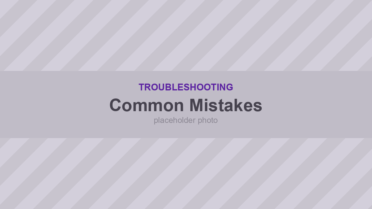 Common Mistakes &amp; How To Fix Them