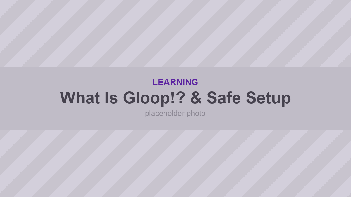 What IS Gloop!? (And How To Set Up Like a Scientist)