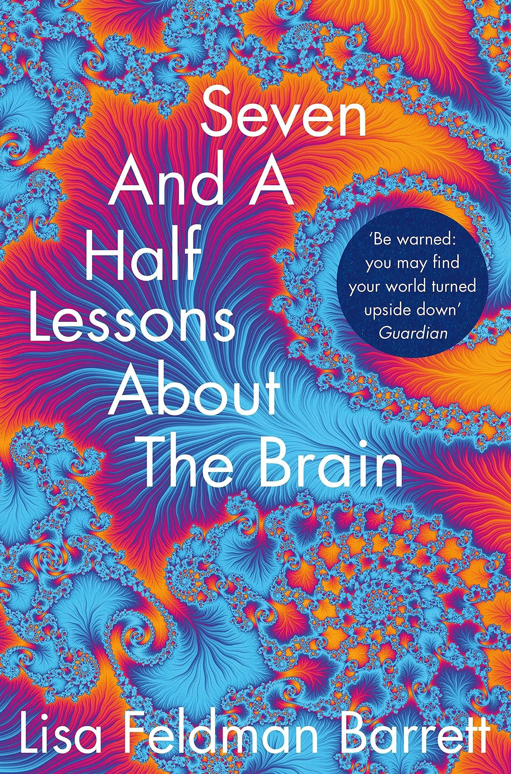 A colorful abstract fractal background with swirling patterns in blue, orange, pink, and purple. The text on the image reads: "Seven And A Half Lessons About The Brain" by Lisa Feldman Barrett, with a quote in a dark blue circle: "Be warned: you may find your world turned upside down" Guardian.