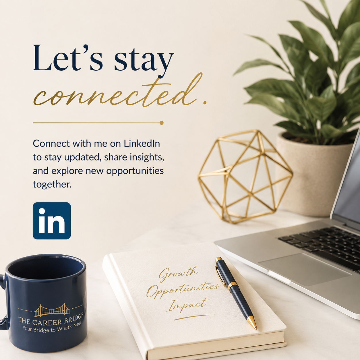 Desk setup with a laptop, notebook with 'Growth Opportunities Impact' written on it, pen, LinkedIn logo, mug with 'The Career Bridge' logo, and a potted plant. Text on wall reads 'Let's stay connected. Connect with me on LinkedIn to stay updated, share insights, and explore new opportunities together.'