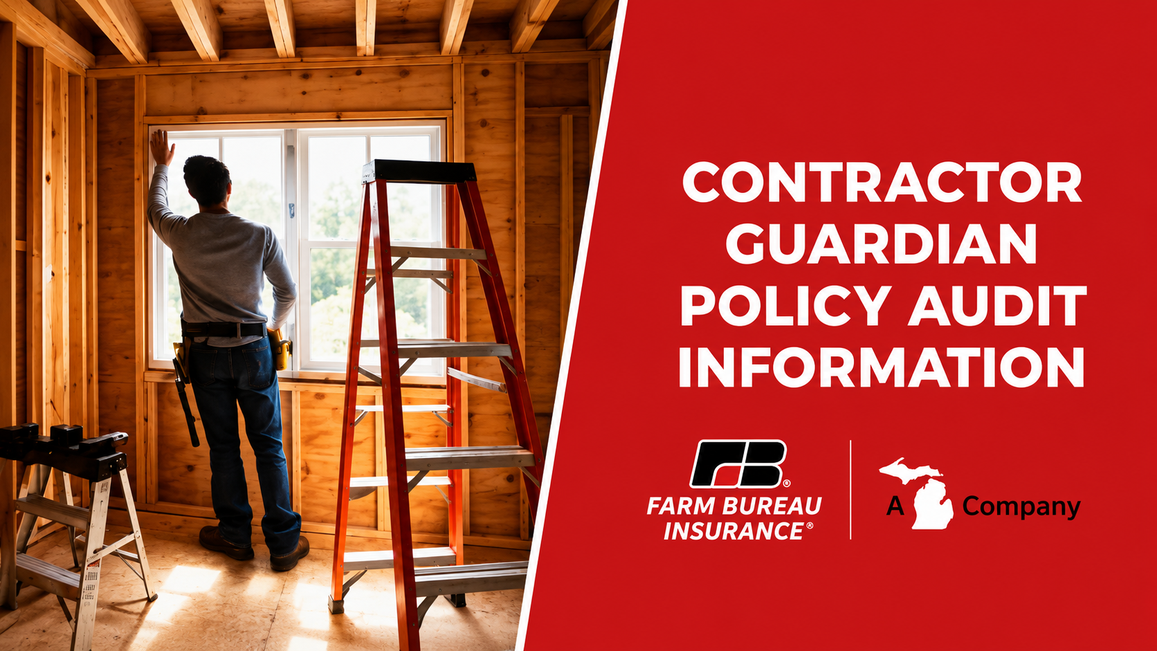 A person standing inside a wooden house under construction, looking out the window, with a ladder and construction tools nearby. The right side features a red background with white text offering contractor guardian policy audit information, along with Farm Bureau Insurance and Michigan icons.