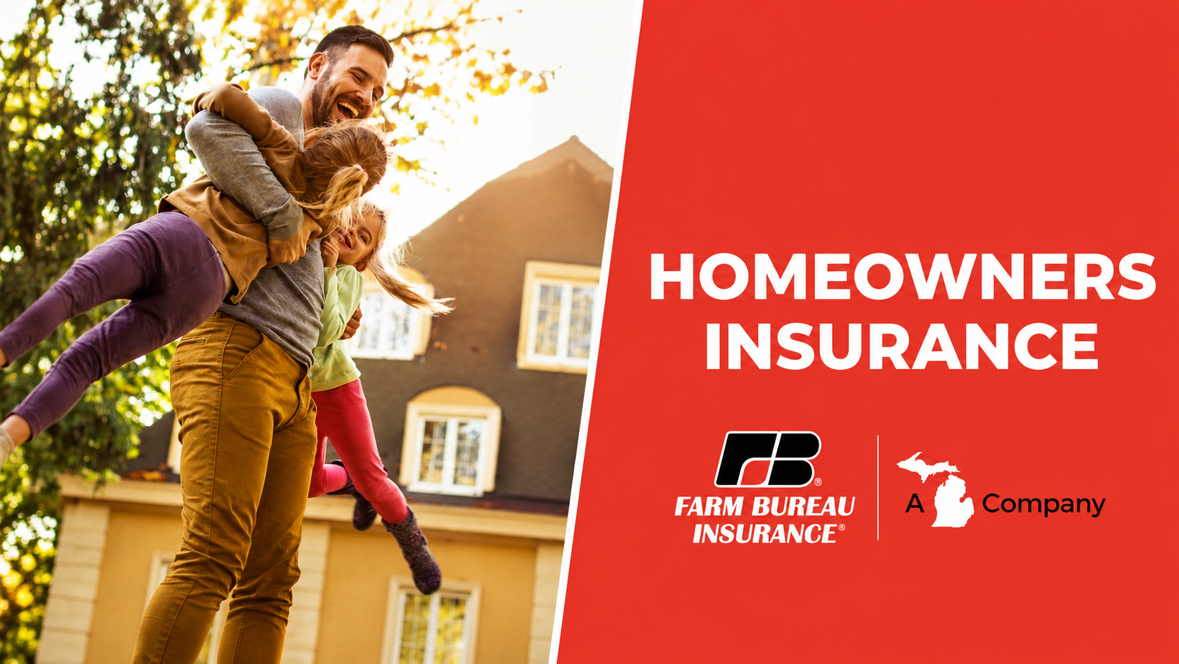 A father playing with his two young daughters outside in front of a house during daylight, with the text 'Homeowners Insurance' and logos of Farm Bureau Insurance and an outline of the state of Michigan.