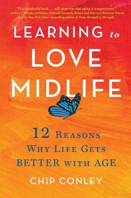 Learning to Love Midlife by Chip Conley