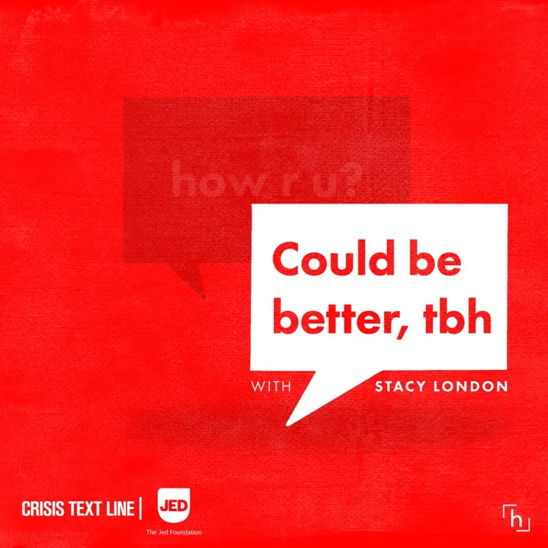 Red background with a white speech bubble containing the text 'Could be better, tbh,' and the author name 'Stacy London'. Additional text includes 'Crisis Text Line' and the logo for JED, The Jed Foundation.