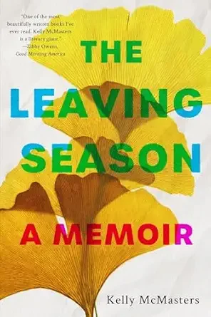 Cover of the book titled "The Leaving Season: A Memoir" by Kelly McMasters, featuring yellow ginkgo leaves in the background.