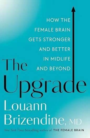 Book cover titled 'The Upgrade' by Louann Brizendine, MD, about how the female brain gets stronger and better in midlife and beyond.