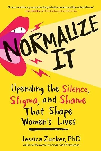 Cover of the book titled 'Normalize It' by Jessica Zucker, PhD. The cover features a yellow background with stylized red lips and the title in black and red text. The subtitle reads 'Upending the Silence, Stigma, and Shame That Shape Women's Lives.'