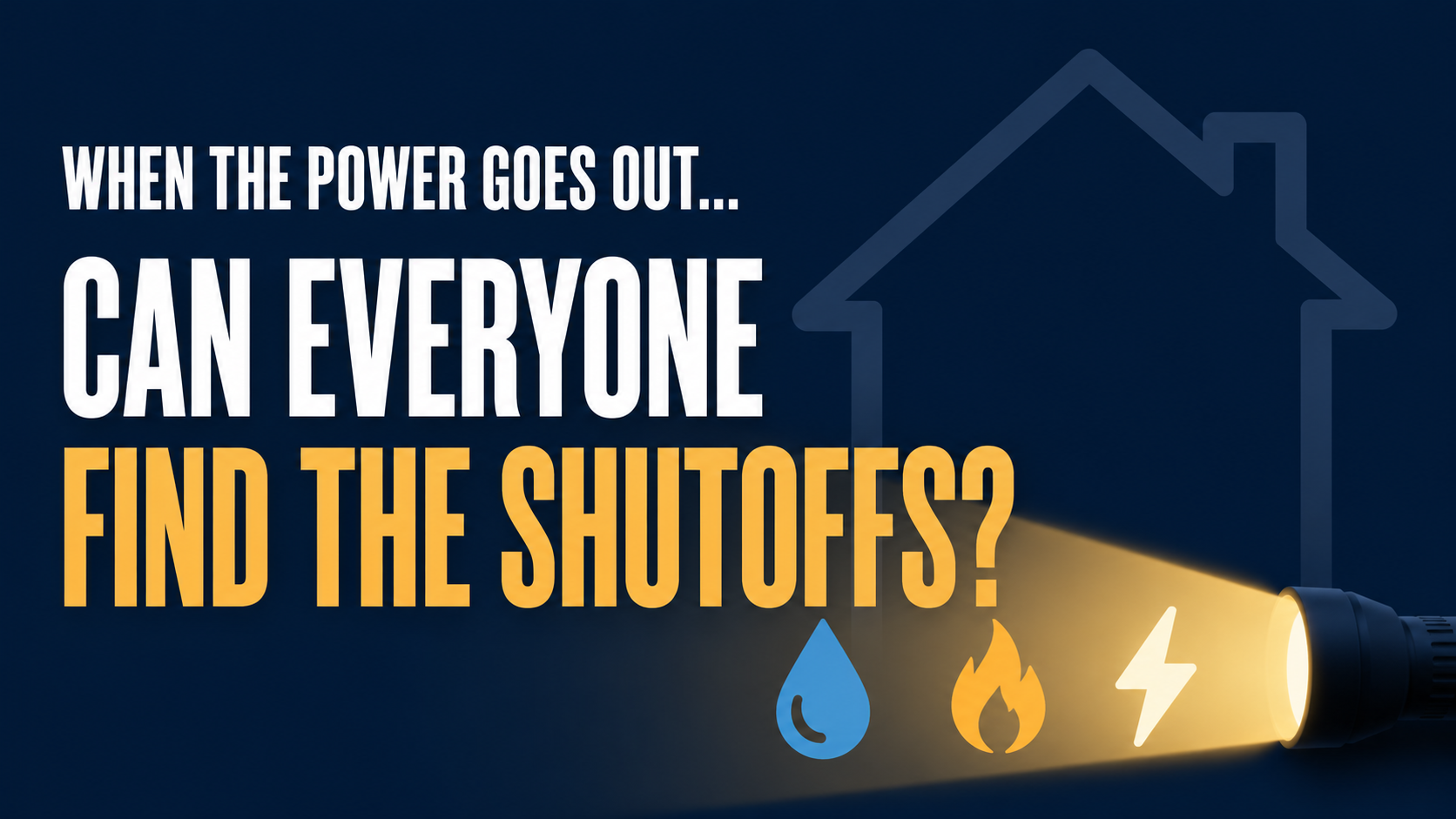 When the Power Is Out, Can Everyone in Your Family Find the Shutoffs?