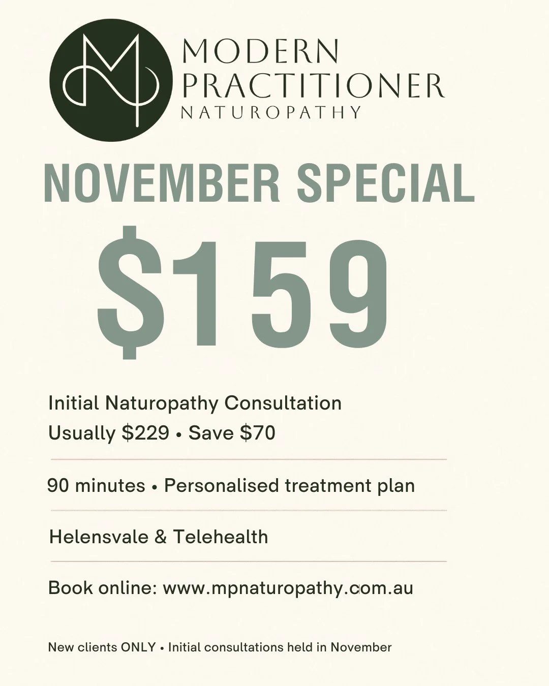 🌿 **NOVEMBER SPECIAL &mdash; Initial Naturopathy Consultation $159**
Usually $229 | Save $70

Been putting your health on the back burner? Make some time for yourself this November.

Your **90-minute initial consultation** includes a thorough review