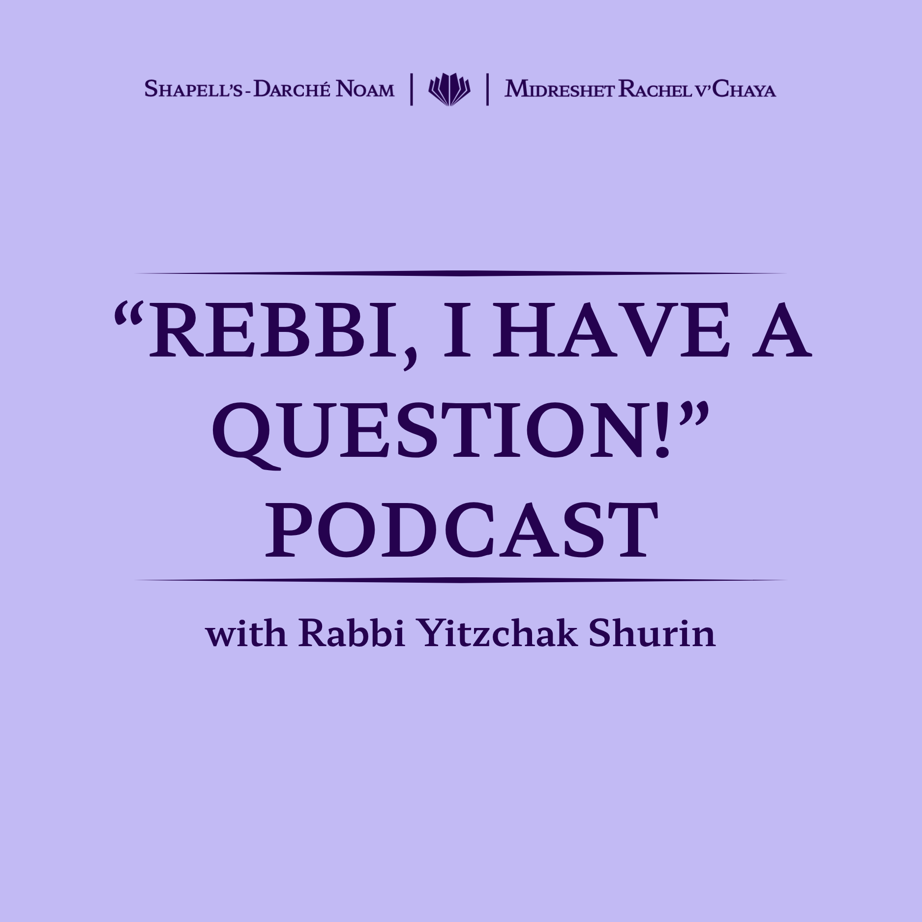 Cover image of a podcast titled 'Rebbi, I Have a Question!' with Rabbi Yitzchak Shurin, featuring a purple background with text and a logo at the top.