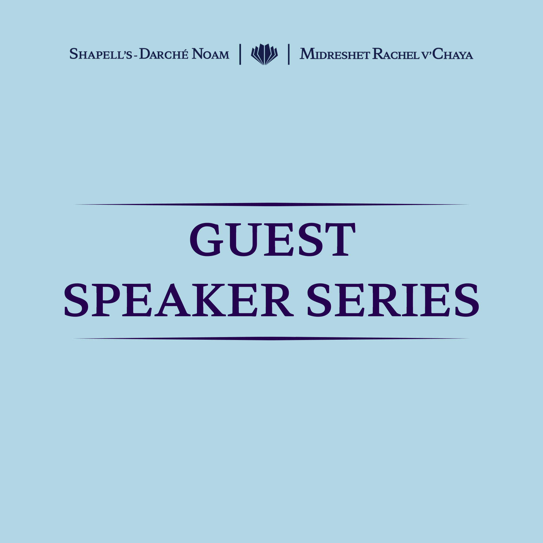 A blue background with text that reads 'Shapell's-Darché Noam | Midreshet Rachel v'Chaya' and 'Guest Speaker Series'.