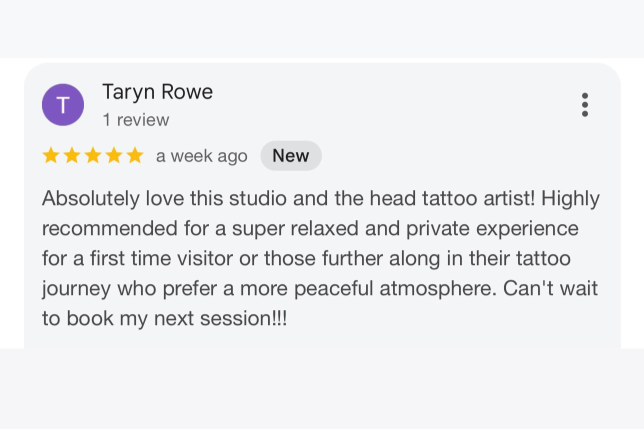 Review for a tattoo studio by Taryn Rowe praising the studio and head tattoo artist, recommending it for a relaxing and private experience.