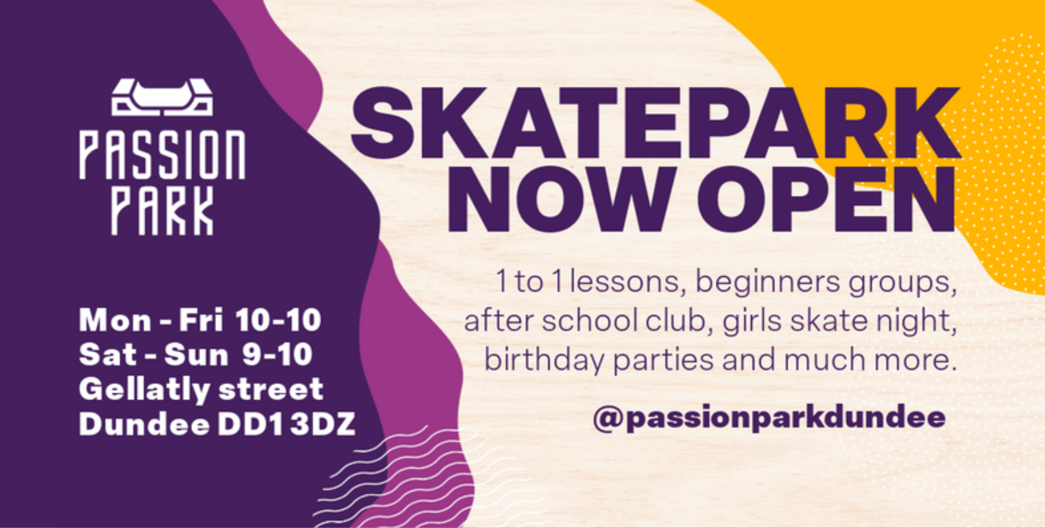 A colorful advertisement for Passion Park announcing its opening as a skate park. The background has purple, white, and yellow sections, with the Passion Park logo to the left. The text states the park is open with lessons, beginner groups, and various events, with the address on Gellatly Street, Dundee, and social media handle @passionparkdundee.