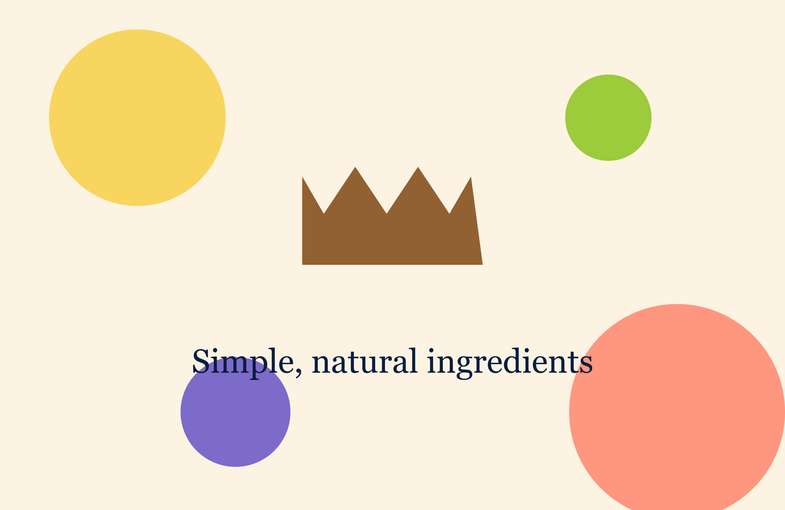 Great taste begins with simple, natural ingredients