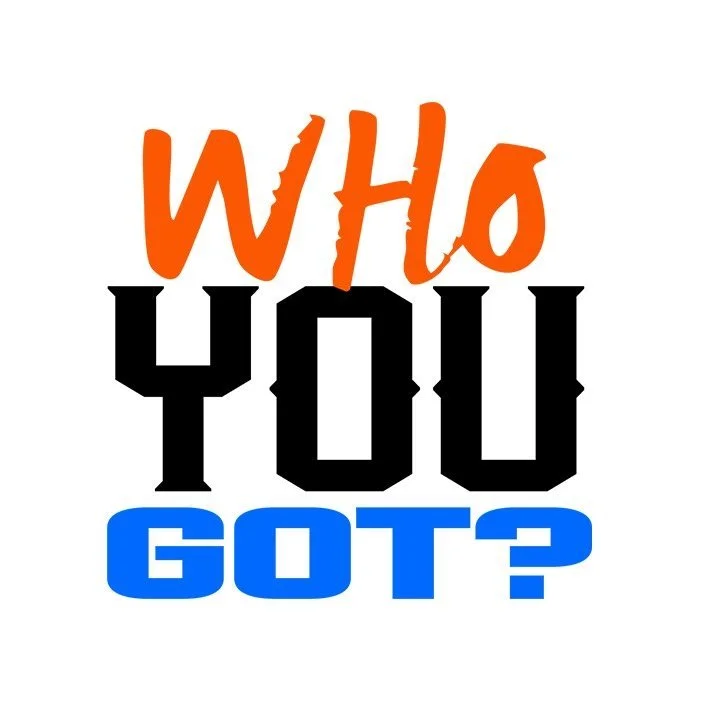 Colorful text saying "Who You Got?" with "Who" in orange, "You" in black, and "Got?" in blue on a white background.