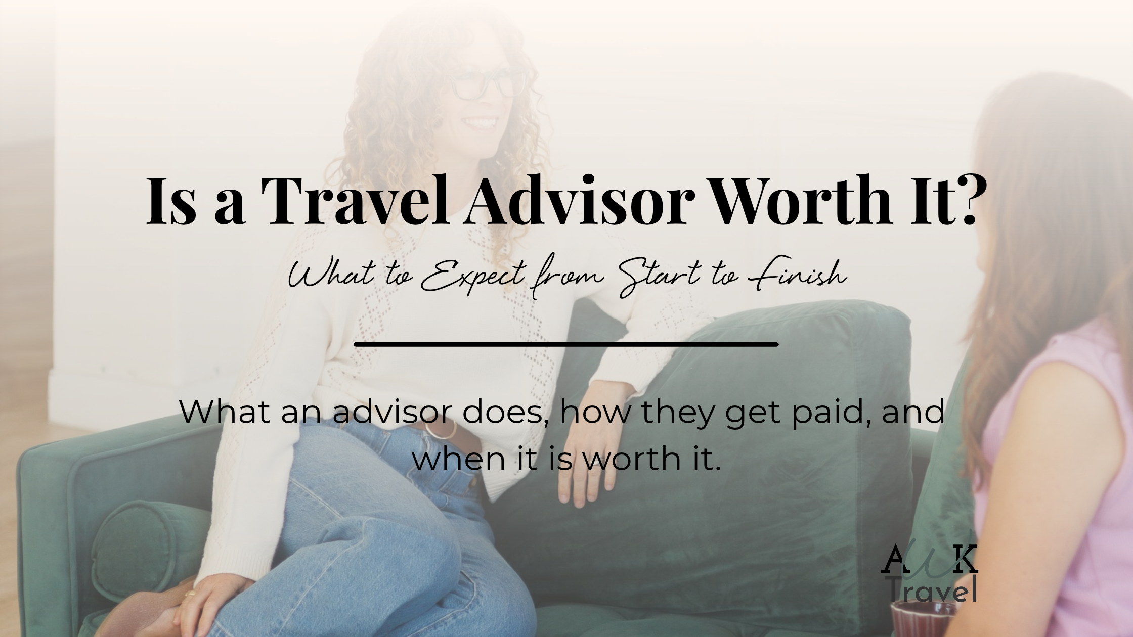 Is a Travel Advisor Worth It? What to Expect From Start to Finish