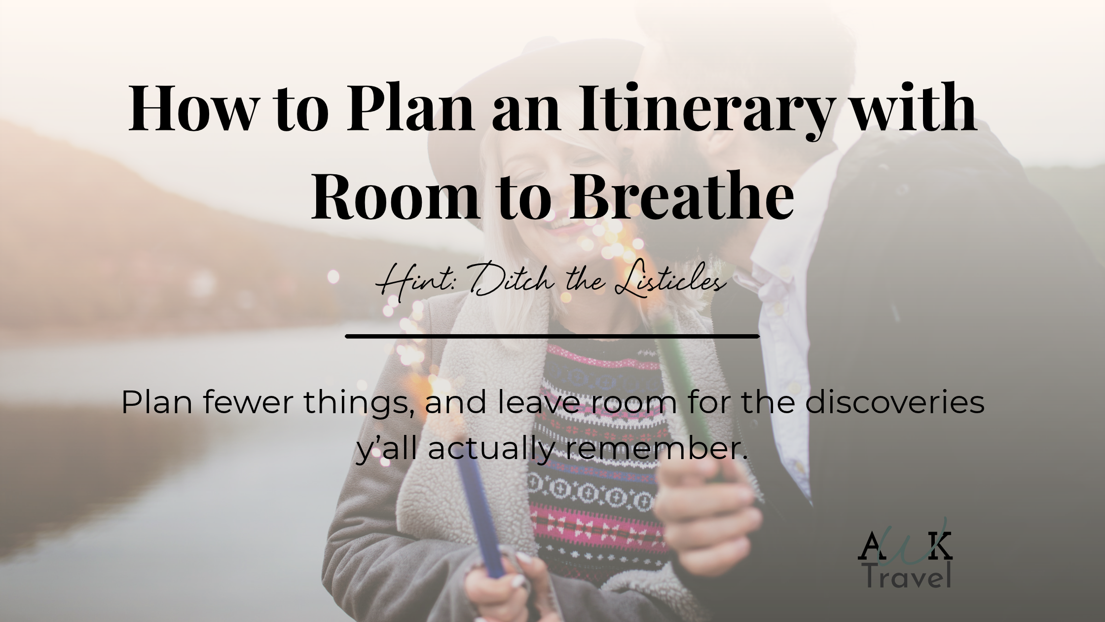 How to Build an Itinerary With Room to Breathe